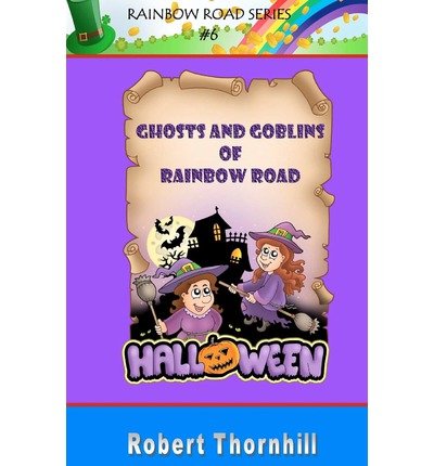 GHOSTS AND GOBLINS OF RAINBOW ROAD [GHOSTS AND GOBLINS OF RAINBOW ROAD BY(THORNHILL, ROBERT )[PAPERBACK]