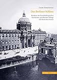  Das Berliner Schloss: Residenz der brandenburgischen Kurfürsten, preußischen Könige und deutschen Kaiser (Große Kunstführer / Große Kunstführer / Schlösser und Burgen, Band 286)