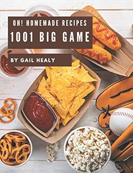 Paperback Oh! 1001 Homemade Big Game Recipes: Not Just a Homemade Big Game Cookbook! Book