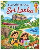Everything About Sri Lanka: A Fun and Colorful Guide to History, Culture, Wildlife, Food, and Amazing Places (Little Explorers Around the World)