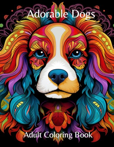 Adorable Dogs - Adult Coloring Book: Relieve Stress and Anxiety whilst Expressing your Creativity (Coloring Books from DOCeMUS Arts)