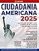 Ciudadania Americana: La GuÃ­a de Estudio Para Enfrentar el Examen de NaturalizaciÃ³n sin Dudas | Incluye un AnÃ¡lisis Exhaustivo de las 100 Preguntas y Respuestas de USCIS (Spanish Edition)
