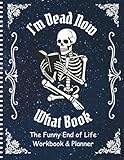 I'm Dead Now What Book: The Funny End of Life Workbook & Planner | A Comprehensive Final Wishes Planner and Organizer for Seniors to Track Assets, Beneficiaries, and Digital Legacy