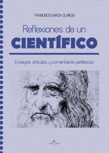 Reflexiones De Un científico: Ensayos, artículos y comentarios periféricos