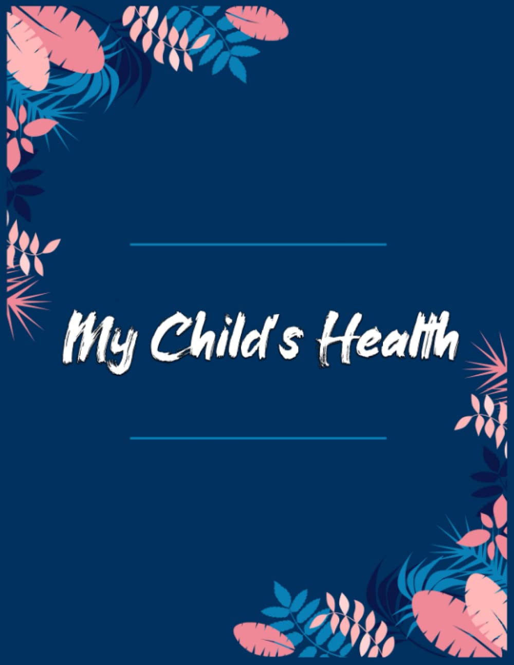 My Child’s Health: track kids doctors visits and medical records - My Medical History Logbook - Medicine-Treatment-Doctor Visit Tracking Records - ... reminder Large Print Floral cover 120pages