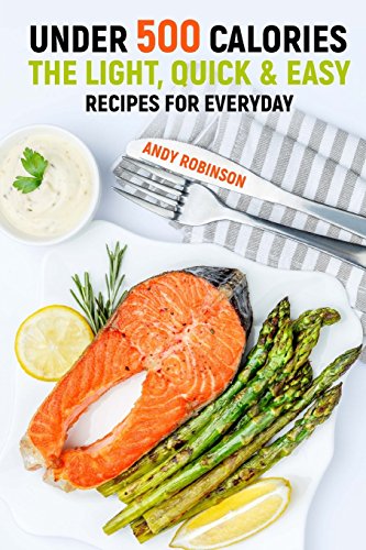 Télécharger Under 500 Calories: The Light, Quick & Easy recipes for Everyday PDF