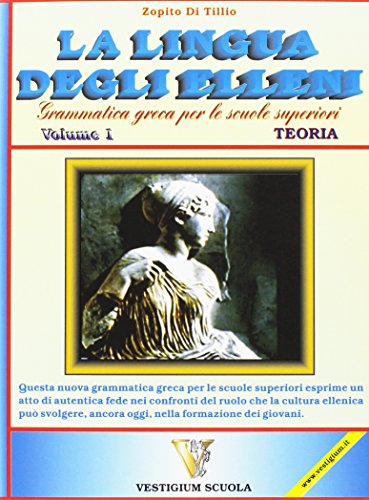  Lingua degli elleni. Grammatica greca. Per il Liceo classico. Teoria (Vol. 1)