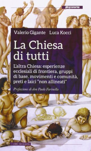 La Chiesa di tutti. L'altra Chiesa: esperienze ecclesiali di frontiera, gruppi di base, movimenti e comunità, preti e laici «non allineati»