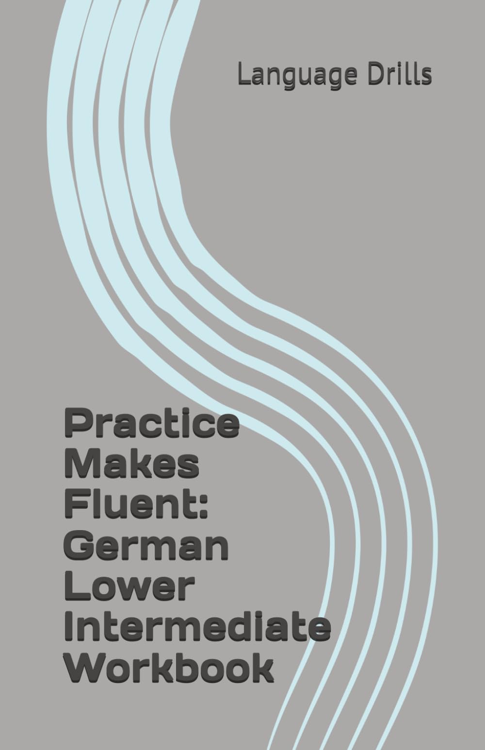 Practice Makes Fluent: German Lower Intermediate Workbook