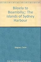 Biloela to Boambilly;: The islands of Sydney Harbour 0909586004 Book Cover