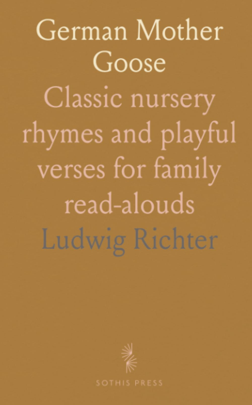 German Mother Goose: Classic nursery rhymes and playful verses for family read‑alouds