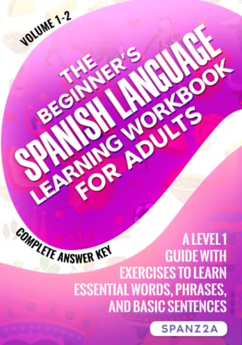 The Beginner’s Spanish Language Learning Workbook For Adults (Volume 1-2): A Level 1 Guide With Exercises To Learn Essential Words, Phrases, And Basic Sentences (Spanish Edition) #TOP8