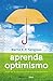 Aprenda optimismo / Learned Optimism (Debolsillo Clave) (Spanish Edition)