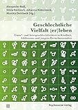 Geschlechtliche Vielfalt (er)leben: Trans*- und Intergeschlechtlichkeit in Kindheit, Adoleszenz und jungem Erwachsenenalter