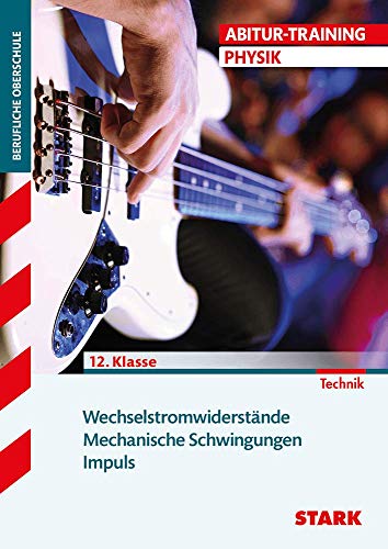 Abitur-Training Physik: Wechselstromwiderstände · Mechanische Schwingungen · Impuls: Technik 12. Klasse