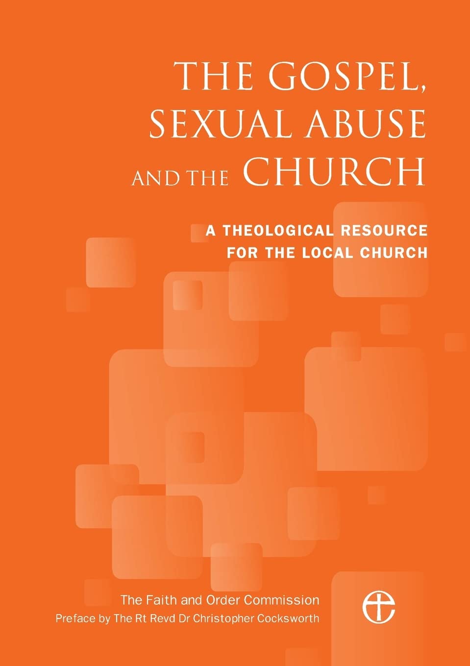 The Gospel, Sexual Abuse and the Church: A Theological Resource for the Local Church