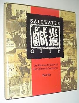 Hardcover Saltwater City: An Illustrated History of the Chinese in Vancouver Book