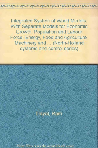 Integrated System of World Models: With Separate Models for Economic Growth, Population and Labour Force, Energy, Food and Agriculture, Machinery and Equipment and Raw Materials