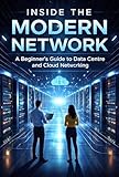 Inside Modern Day Networking: A Beginner's Guide to Data Centre and Cloud Networking