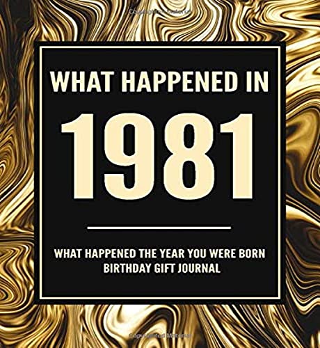What Happened In 1981 - What Happened The Year You Were Born Birthday Gift Journal: 39th Birthday Gift 7.5x9.25 120 Pg Journal Notebook Better Than A Card Birthday Retirement Cheap Gift What Happened In 1981 - What Happened The Year You Were Born Birthday Gift Journal: 39th Birthday Gift 7.5x9.25 120 Pg Journal Notebook Better Than A Card Birthday Retirement Cheap Gift