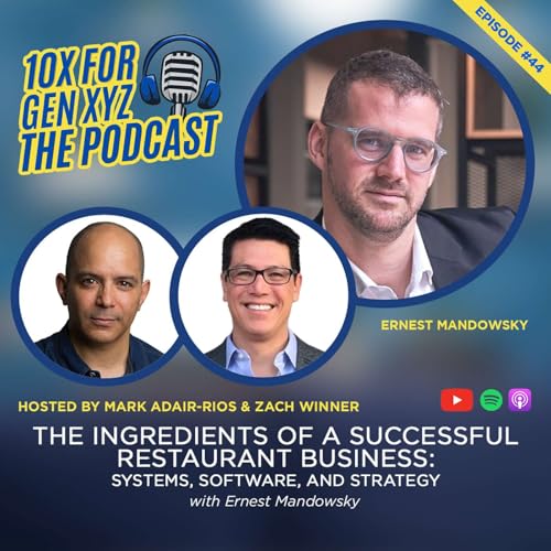 10X For Gen XYZ Ep. 44: The Ingredients of a Successful Restaurant Business: Systems, Software, and Strategy