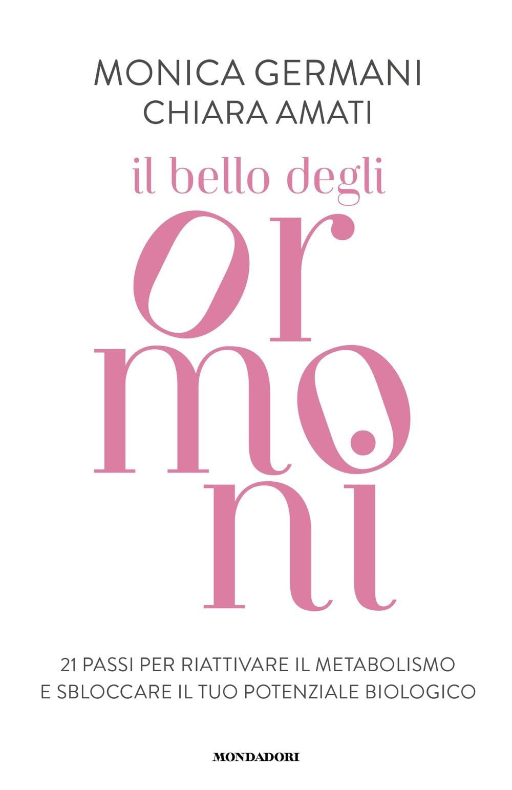 Il bello degli ormoni. 21 passi per riattivare il tuo metabolismo e sbloccare il tuo potenziale biologico