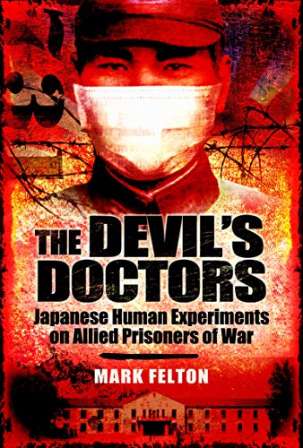 The Devil's Doctors: Japanese Human Experiments on Allied Prisoners of War The Devil's Doctors: Japanese Human Experiments on Allied Prisoners of War
