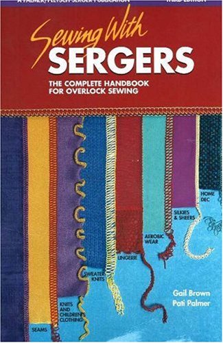 Sewing With Sergers: The Complete Handbook for Overlock Sewing Sewing With Sergers: The Complete Handbook for Overlock Sewing