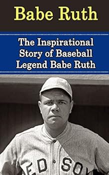 Paperback Babe Ruth: The Inspirational Story of Baseball Legend Babe Ruth Book