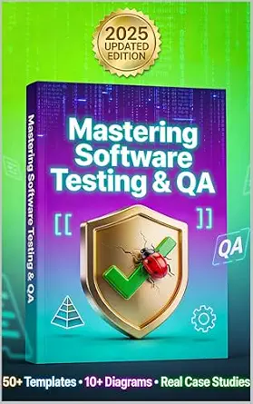 Mastering Software Testing & QA: A Practical Guide to Manual Testing, Agile Quality, and Real-World Delivery
