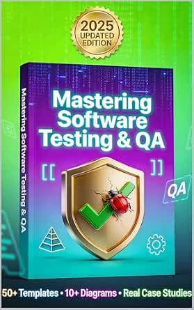 Mastering Software Testing & QA: A Practical Guide to Manual Testing, Agile Quality, and Real-World Delivery