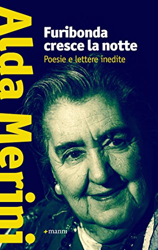 Furibonda cresce la notte. Poesie e lettere inedite Furibonda cresce la notte. Poesie e lettere inedite