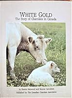 White Gold: The Story of Charolais (Cattle) in Canada B001OUA6P4 Book Cover