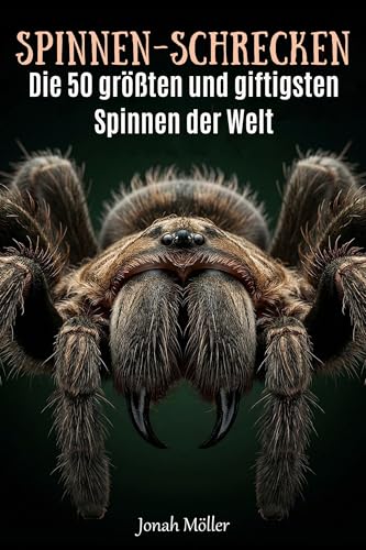 Spinnen-Schrecken: Die 50 größten und giftigsten Spinnen der Welt Spinnen-Schrecken: Die 50 größten und giftigsten Spinnen der Welt