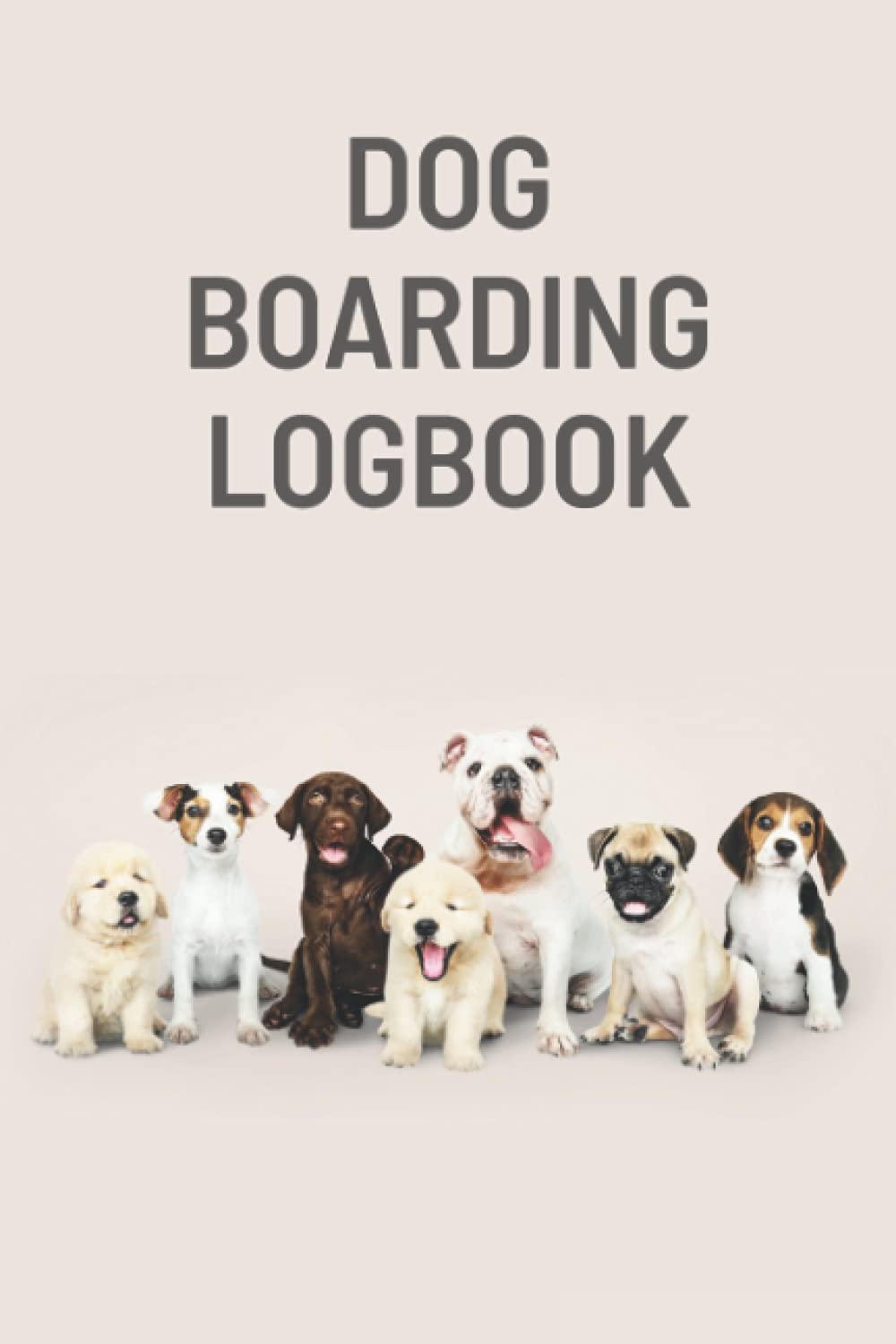Dog Boarding Logbook: Dog Daycare Appointment Log Book | Pet Sitting Business Journal | Animal Care Pet Hotel Book | Pet Hotel Book