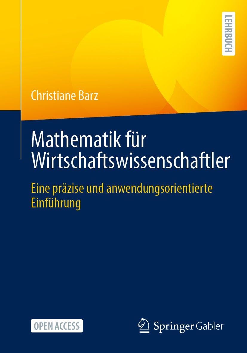 Mathematik für Wirtschaftswissenschaftler: Eine präzise und anwendungsorientierte Einführung