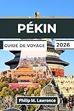PÉKIN Guide de voyage 2026: Explorez la Cité interdite, la Grande...