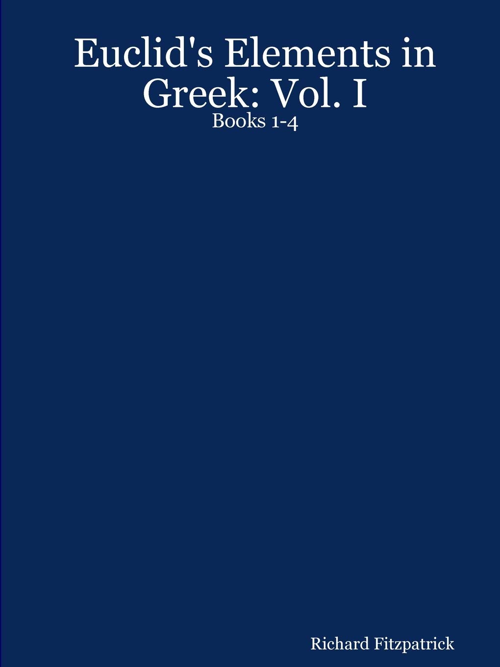 Euclid's Elements in Greek: Vol. I: Books 1-4