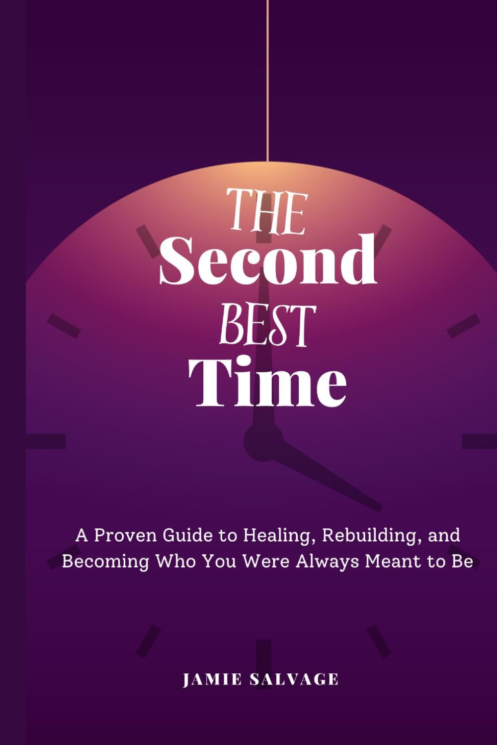 The Second Best Time: A Proven Guide to Healing, Rebuilding, and Becoming Who You Were Always Meant to Be