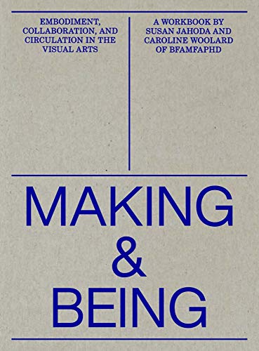 Making and Being: Embodiment, Collaboration, & Circulation in the Visual Arts