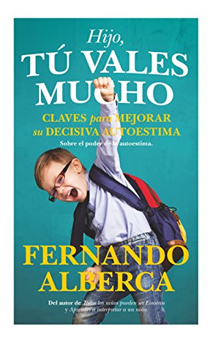 Hijo, tú vales mucho: Claves para mejorar la decisiva autoestima (Desarrollo personal) (Spanish Edi Hijo, tú vales mucho: Claves para mejorar la decisiva autoestima (Desarrollo personal) (Spanish Edi