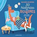 30 Historias de dragones: Cada noche, una historia (LAROUSSE - Infantil / Juvenil - Castellano - A partir de 5/6 años)