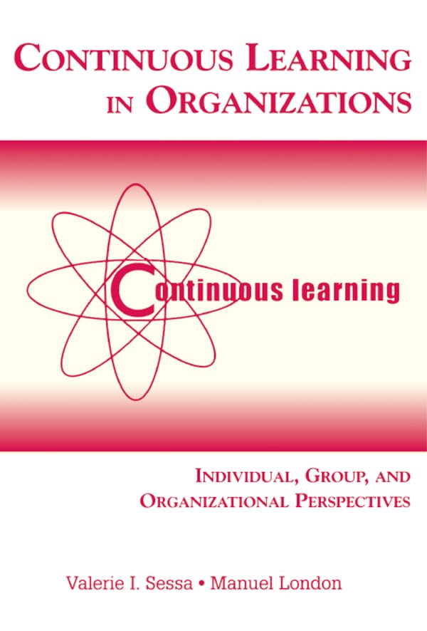 Continuous Learning in Organizations: Individual, Group, and Organizational Perspectives      1st Edition, Kindle Edition