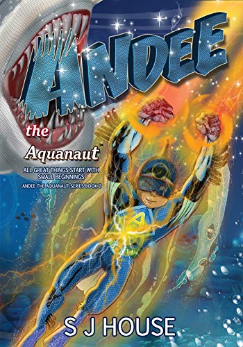 Andee The Aquanaut All Great Things Start With Small Beginnings Series 2 Ebook House S J Zlaticanin Zoran Van Heerden Carly Amazon Co Uk Kindle Store