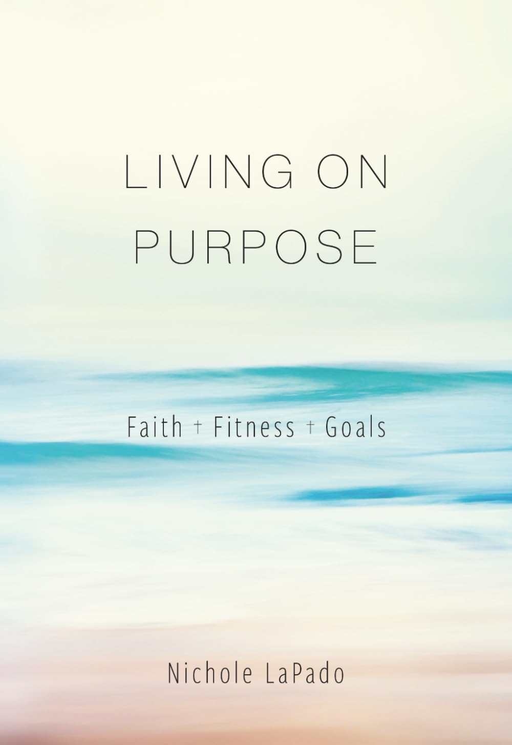 Living On Purpose: Faith, Fitness, Goals
