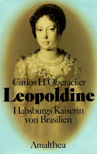 Leopoldine: Habsburgs Kaiserin von Brasilien