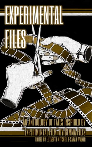 Cover of Experimental Files: An Anthology of Tales Inspired by "Experimental Film" by Gemma Files