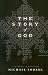 The Story of God: A Narrative Theology (updated)