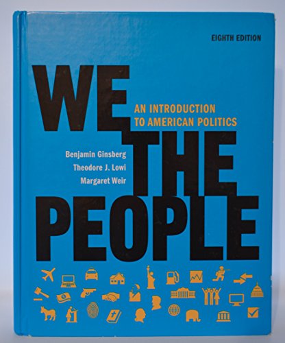 We the People: An Introduction to American Politics (Full Eighth Edition (with policy chapters))