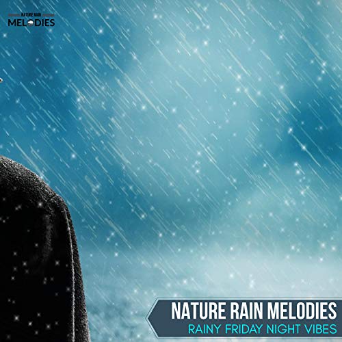 Nature Rain Melodies - Rainy Friday Night Vibes by VARIOUS ARTISTS on ...